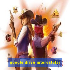 google drive interestelar